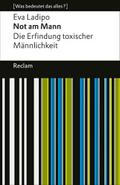 Not am Mann. Die Erfindung toxischer Männlichkeit