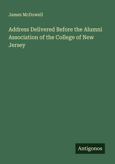Address Delivered Before the Alumni Association of the College of New Jersey