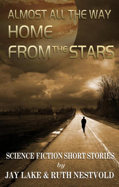 Almost All the Way Home From the Stars: Science Fiction Short Stories