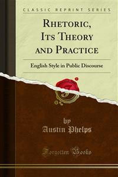 Rhetoric, Its Theory and Practice