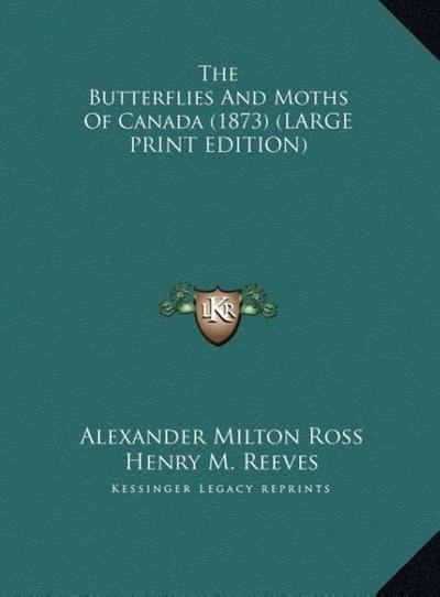The Butterflies And Moths Of Canada (1873) (LARGE PRINT EDITION)