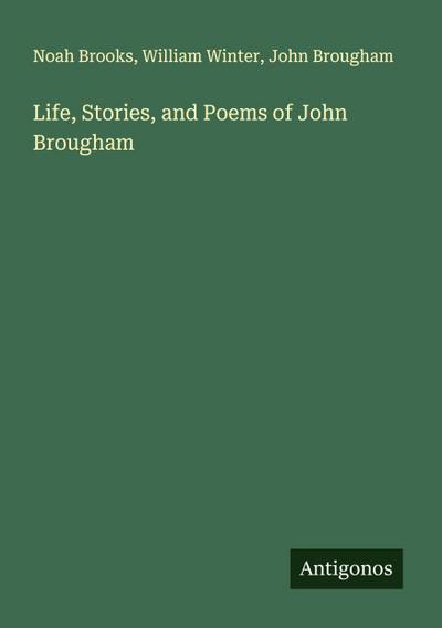 Life, Stories, and Poems of John Brougham
