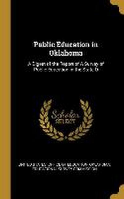 Public Education in Oklahoma: A Digest of the Report of A Survey of Public Education in the State O