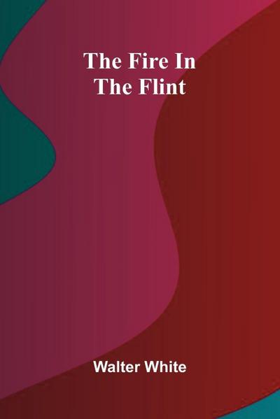 The fire in the flint