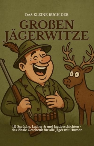 Das kleine Buch der großen Jägerwitze