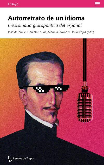 Autorretrato de un idioma : crestomatía glotopolítica del español