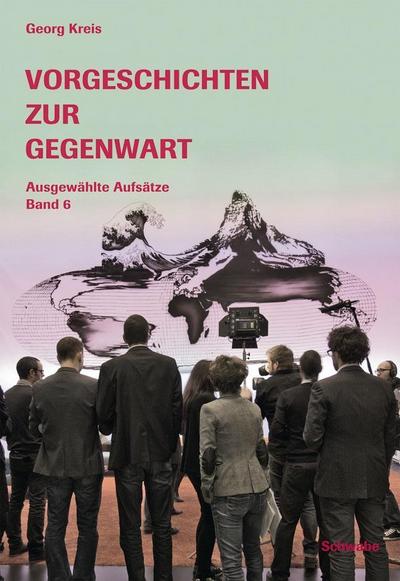 Vorgeschichten zur Gegenwart. Ausgewählte Aufsätze. Bd.6