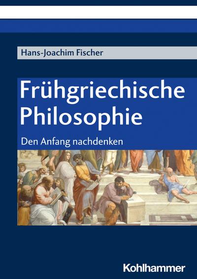 Frühgriechische Philosophie: Den Anfang nachdenken