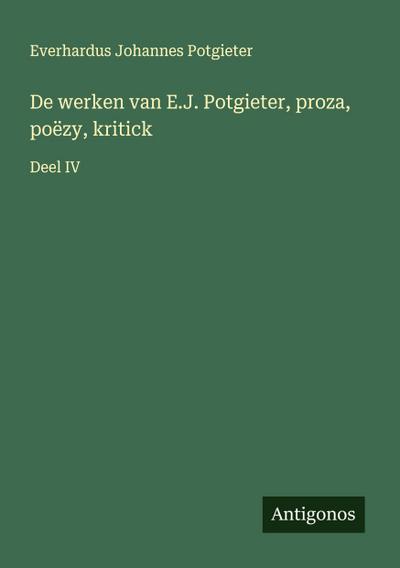 De werken van E.J. Potgieter, proza, poëzy, kritick