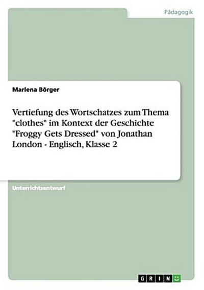 Vertiefung des Wortschatzes zum Thema "clothes" im Kontext der Geschichte "Froggy Gets Dressed" von Jonathan London - Englisch, Klasse 2