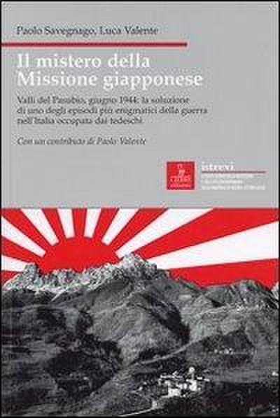 Il mistero della missione giapponese. Valli del Pasubio, giugno 1944: la soluzione di uno degli episodi più enigmatici della guerra nell’Italia occupata dai tedeschi