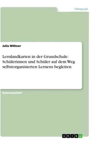 Lernlandkarten in der Grundschule: Schülerinnen und Schüler auf dem Weg selbstorganisierten Lernens begleiten