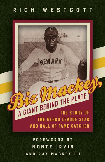 Biz Mackey, a Giant Behind the Plate: The Story of the Negro League Star and Hall of Fame Catcher