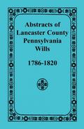 Abstracts of Lancaster County, Pennsylvania Wills, 1786-1820