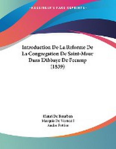 Introduction De La Reforme De La Congregation De Saint-Maur Dans L’Abbaye De Fecamp (1839)