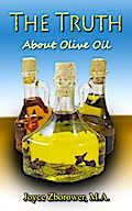 The Truth About Olive Oil -- Benefits, Curing Methods, Remedies (Food and Nutrition Series, #3)
