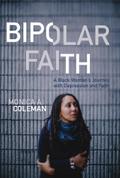 Bipolar Faith: A Black Woman’s Journey with Depression and Faith