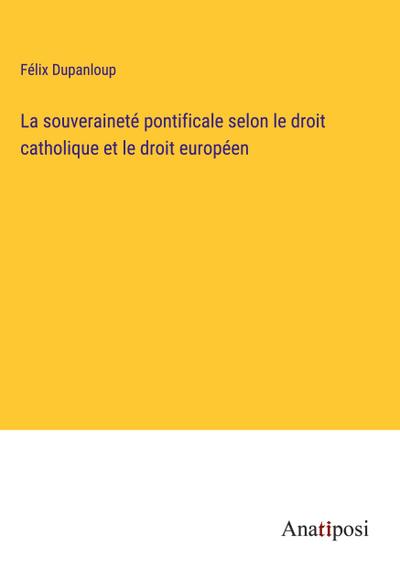 La souveraineté pontificale selon le droit catholique et le droit européen