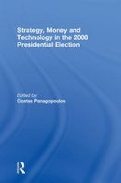Strategy, Money and Technology in the 2008 Presidential Election