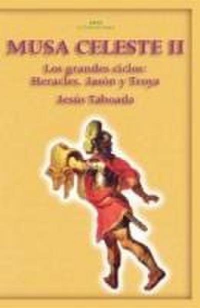 Musa celeste II : los grandes ciclos : Heracles, Jasón y Troya