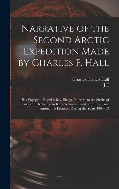 Narrative of the Second Arctic Expedition Made by Charles F. Hall: His Voyage to Repulse bay, Sledge Journeys to the Straits of Fury and Hecla and to
