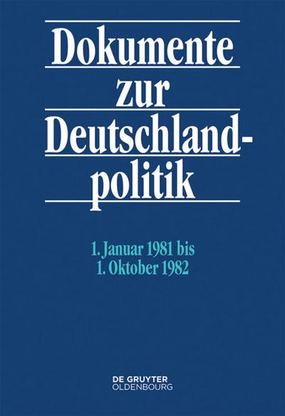 Dokumente zur Deutschlandpolitik 1. Januar 1981 bis 1. Oktober 1982