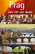 Prag - Zeit für das Beste: Highlights - Geheimtipps - Wohlfühladressen