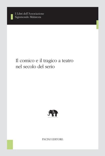Il comico e il tragico a teatro nel secolo del serio