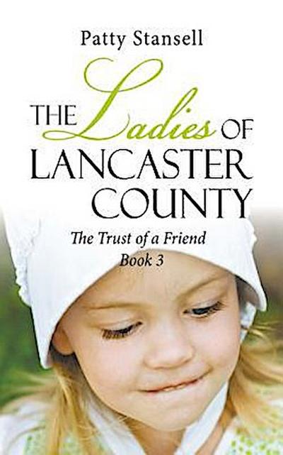 The Ladies of Lancaster County: The Trust of a Friend