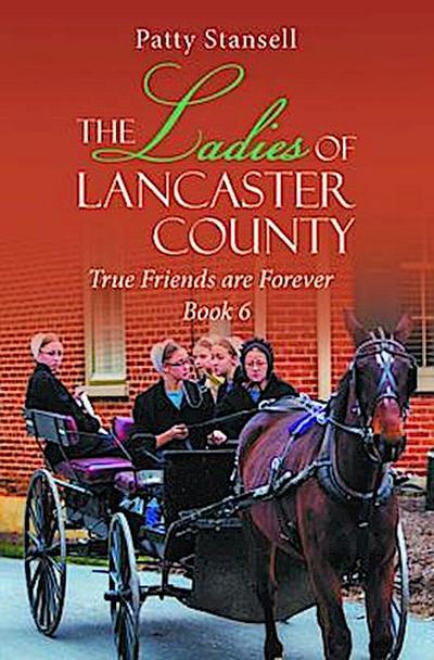 The Ladies of Lancaster County: True Friends are Forever