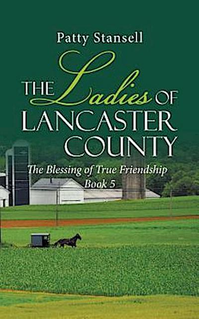 The Ladies of Lancaster County: The Blessings of True Friendship