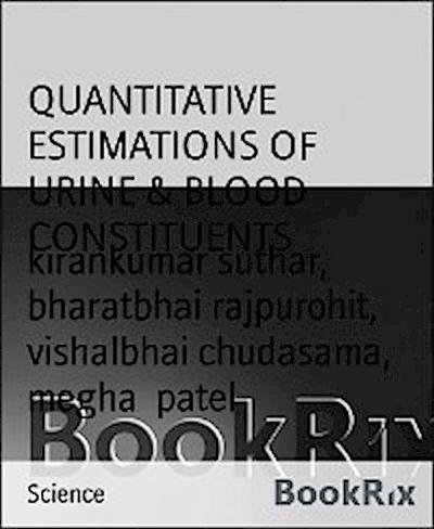 QUANTITATIVE ESTIMATIONS OF URINE & BLOOD CONSTITUENTS