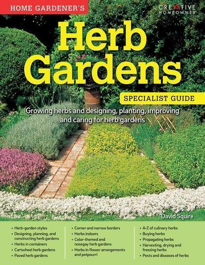 Home Gardener’s Herb Gardens: Growing Herbs and Designing, Planting, Improving and Caring for Herb Gardens