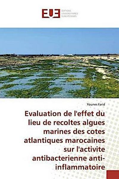 Evaluation de l’effet du lieu de recoltes algues marines des cotes atlantiques marocaines sur l’activite antibacterienne anti-inflammatoire