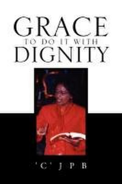 Grace to Do It with Dignity
