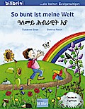 So bunt ist meine Welt: Kinderbuch Deutsch-Tigriny ...
