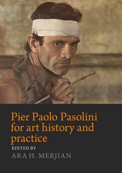 Pier Paolo Pasolini for Art History and Practice