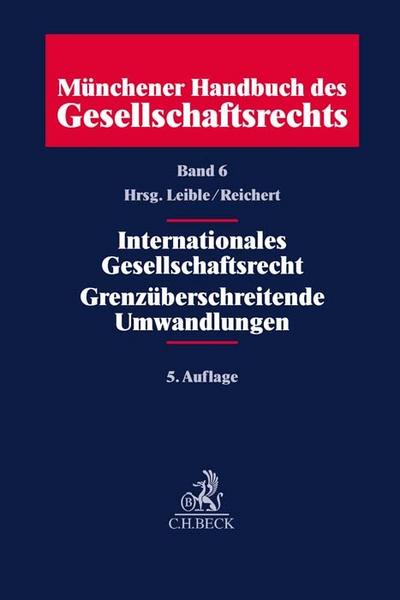Münchener Handbuch des Gesellschaftsrechts Band 06: Internationales Gesellschaftsrecht, Grenzüberschreitende Umwandlungen