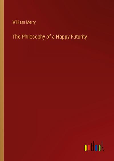 The Philosophy of a Happy Futurity