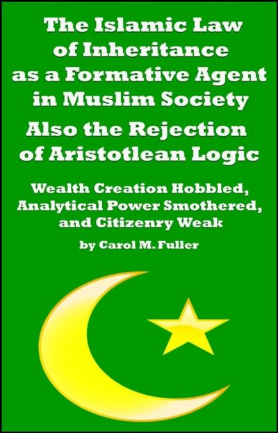 Islamic Law of Inheritance as a Formative Agent in Muslim Society.  Also the Rejection of Aristotlean Logic