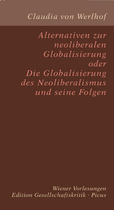 Alternativen zur neoliberalen Globalisierung oder Die Globalisierung des Neoliberalismus und seine Folgen