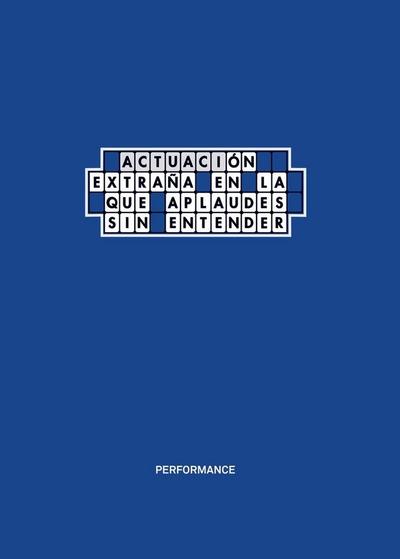 Performance : actuación extraña en la que aplaudes sin entender