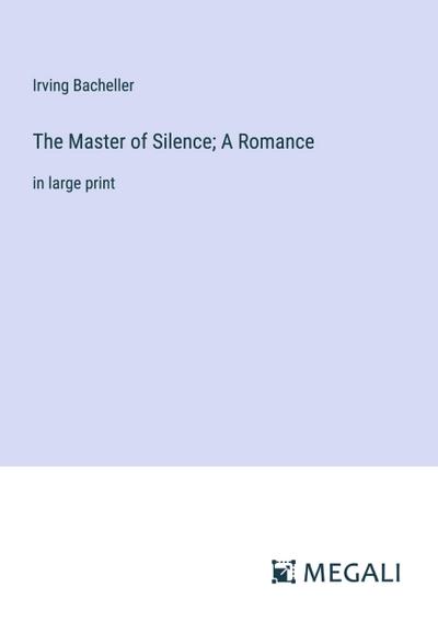 The Master of Silence; A Romance