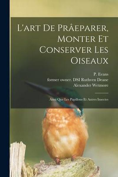 L’art De Prâeparer, Monter Et Conserver Les Oiseaux: Ainsi Que Les Papillons Et Autres Insectes