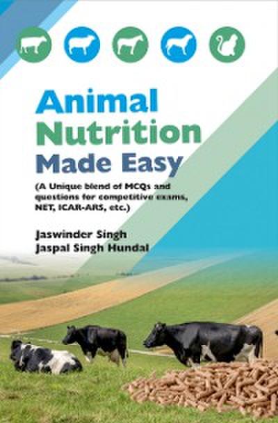 Animal Nutrition Made Easy (A Unique Blend Of Mcqs And Questions For Competitive Exams, NET, ICAR-ARS, Etc.)
