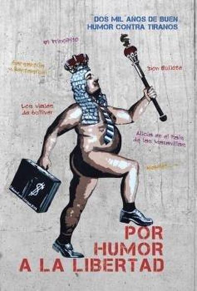 Por humor a la libertad : dos mil años de buen humor contra tiranos