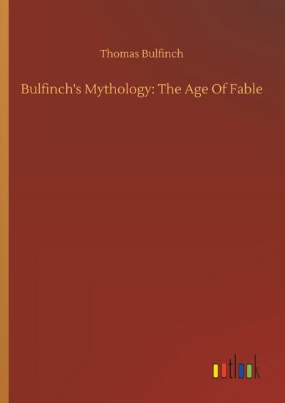 Bulfinch’s Mythology: The Age Of Fable