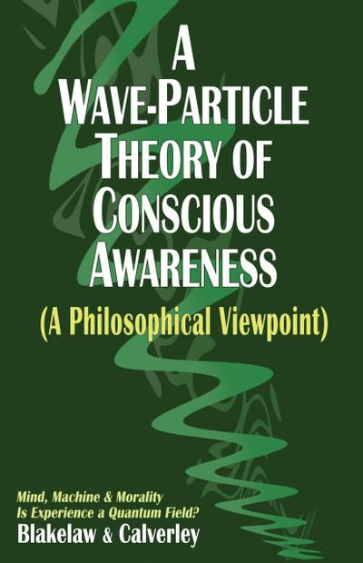 A Wave-Particle Theory of Conscious Awareness (A Philosophical Viewpoint)