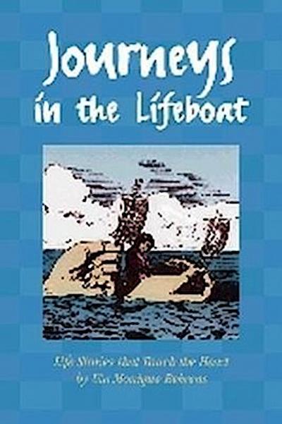 Journeys in the Lifeboat: Life Stories That Touch the Heart