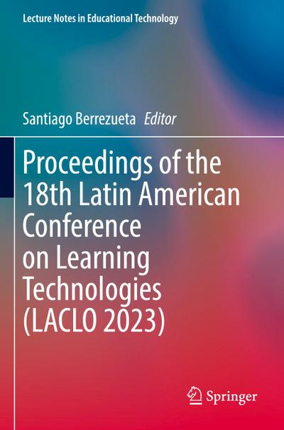 Proceedings of the 18th Latin American Conference on Learning Technologies (LACLO 2023)